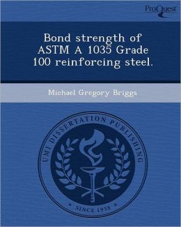 Bond strength of ASTM A 1035 Grade 100 reinforcing steel.