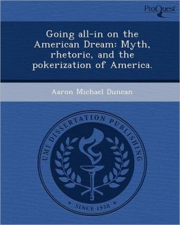 Going all-in on the American Dream: Myth, rhetoric, and the pokerization of America.