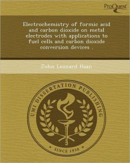 Electrochemistry of formic acid and carbon dioxide on metal electrodes with applications to fuel cells and carbon dioxide conversion devices .