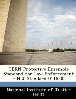 CBRN Protective Ensemble Standard for Law Enforcement - NIJ Standard 0116.00