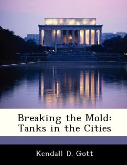 Breaking the Mold: Tanks in the Cities Kendall D Gott