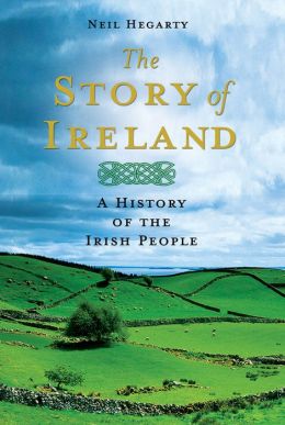 The Story of Ireland: A History of the Irish People Neil Hegarty