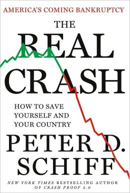 The Real Crash: America's Coming Bankruptcy---and How to Protect Yourself from the Collapse Peter Schiff