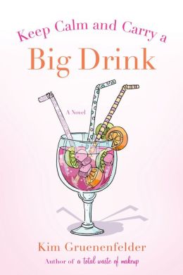 Keep Calm and Carry a Big Drink Kim Gruenenfelder