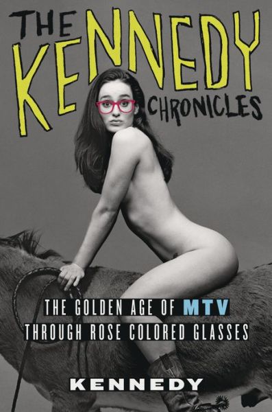 The Kennedy Chronicles: The Golden Age of MTV Through Rose-Colored Glasses