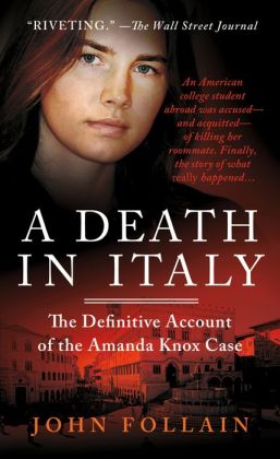 A Death in Italy: The Definitive Account of the Amanda Knox Case John Follain
