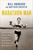 Book Cover Image. Title: Marathon Man:  My 26.2-Mile Journey from Unknown Grad Student to the Top of the Running World, Author: Bill Rodgers