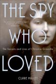 Book Cover Image. Title: The Spy Who Loved:  The Secrets and Lives of Christine Granville, Author: Clare Mulley