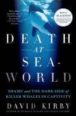 Book Cover Image. Title: Death at SeaWorld:  Shamu and the Dark Side of Killer Whales in Captivity, Author: David Kirby