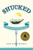 Book Cover Image. Title: Shucked:  Life on a New England Oyster Farm, Author: Erin Byers Murray