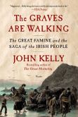 Book Cover Image. Title: The Graves Are Walking:  The Great Famine and the Saga of the Irish People, Author: John Kelly
