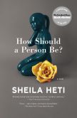 Book Cover Image. Title: How Should a Person Be?:  A Novel, Author: Sheila Heti