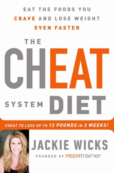 The Cheat System Diet: Eat the Foods You Crave and Lose Weight Even Faster: Cheat to Lose 12 LBS in 3 Weeks