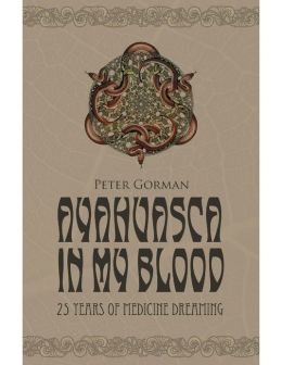 Ayahuasca in My Blood: 25 Years of Medicine Dreaming
