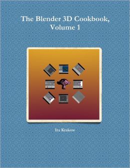 The Blender 3D Cookbook, Volume 1 Ira Krakow