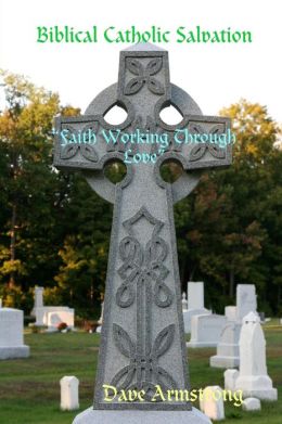 Biblical Catholic Salvation: 