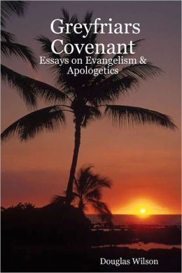 Greyfriars Covenant: Essays on Evangelism & Apologetics