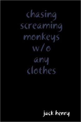 chasing screaming monkeys w/o any clothes jack henry