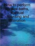 How to Perform Spritual Baths, Spiritual Cleansing and Divination