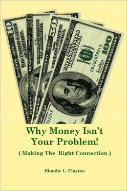 Why Money Isn't Your Problem (Making the Right Connection)