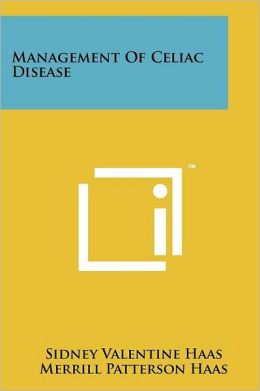Management Of Celiac Disease Sidney Valentine Haas and Merrill Patterson Haas