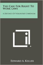 The Case For Right To Work Laws: A Defense Of Voluntary Unionism