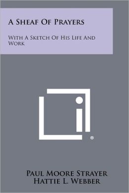 A Sheaf Of Prayers: With A Sketch Of His Life And Work