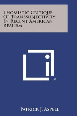 Thomistic Critique Of Transsubjectivity In Recent American Realism