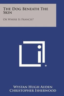 The Dog Beneath The Skin: Or Where Is Francis?