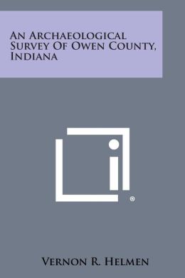 An Archaeological Survey Of Owen County, Indiana Vernon R. Helmen