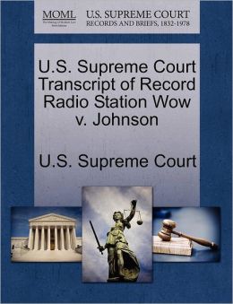 U.S. Supreme Court Transcript of Record Radio Station Wow v. Johnson U.S. Supreme Court
