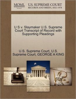 U S v. Slaymaker U.S. Supreme Court Transcript of Record with Supporting Pleadings