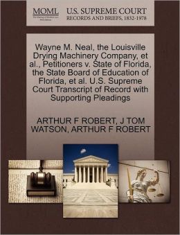 Wayne M. Neal, The Louisville Drying Machinery Company, Et Al., Petitioners V. State Of Florida, The State Board Of Education Of Florida, Et Al. U.S. Supreme Court Transcript Of Record With Supporting Pleadings