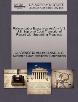 U.S. Supreme Court Transcript of Record Railway Labor Executives' Ass'n v. U S U.S. Supreme Court