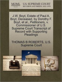 J.W. Boyt, Estate of Paul A. Boyt, Deceased, by Dorothy F. Boyt, et al., Petitioners, v. Commissioner of U.S. Supreme Court Transcript of Record with Supporting Pleadings