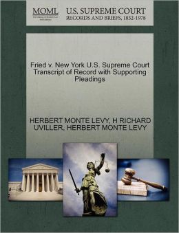 Fried V. New York U.S. Supreme Court Transcript Of Record With Supporting Pleadings