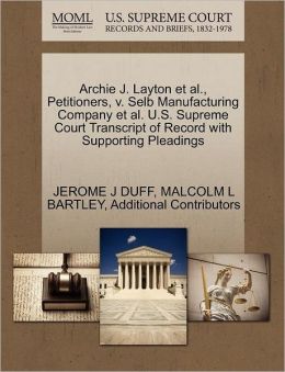 Archie J. Layton Et Al., Petitioners, V. Selb Manufacturing Company Et Al. U.S. Supreme Court Transcript Of Record With Supporting Pleadings