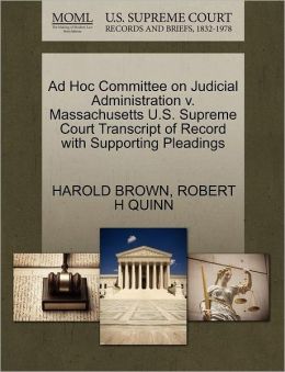 Ad Hoc Committee On Judicial Administration V. Massachusetts U.S. Supreme Court Transcript Of Record With Supporting Pleadings