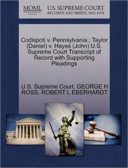 Codispoti v. Pennsylvania.; Taylor (Daniel) v. Hayes (John) U.S. Supreme Court Transcript of Record with Supporting Pleadings