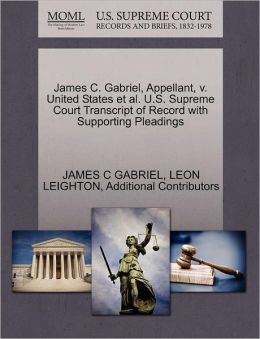 James C. Gabriel, Appellant, V. United States Et Al. U.S. Supreme Court Transcript Of Record With Supporting Pleadings