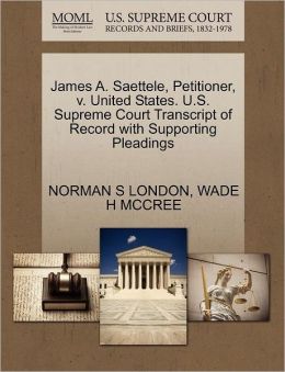 James A. Saettele, Petitioner, V. United States. U.S. Supreme Court Transcript Of Record With Supporting Pleadings