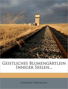 Geistliches Blumeng&aumlrtlein (German Edition) Gerhard Tersteegen
