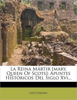 La reina m&aacutertir (Edici&oacuten de la Biblioteca Virtual Miguel de Cervantes) (Spanish Edition) Luis Coloma