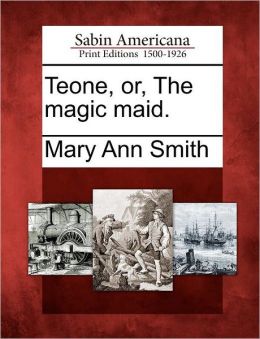 Teone, or, The magic maid.