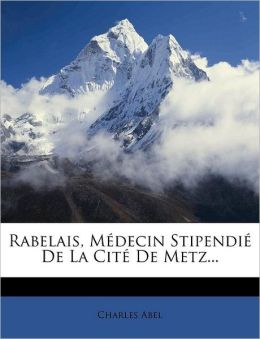 Rabelais, M decin Stipendi De La Cit De Metz...