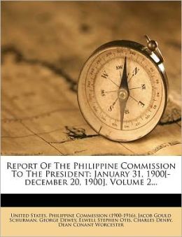 Report Of The Philippine Commission To The President: January 31, 1900[-december 20, 1900], Volume 2...
