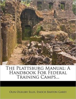 The Plattsburg Manual: A Handbook For Federal Training Camps...