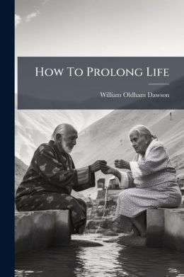 How To Prolong Life...