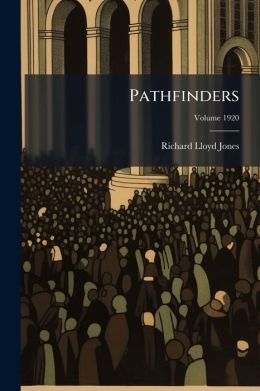Pathfinders: And Other Saturday Sermonettes Which Appeared In The Tulsa Tribune During The Year 1920, Volume 1920...