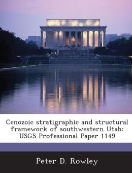 Cenozoic stratigraphic and structural framework of southwestern Utah: USGS Professional Paper 1149 Peter D. Rowley